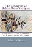The Rubayyiat of Hakim Umar Khayyam: Sixty Translated Quatrains of Hakim Umar Khayyam 1477537325 Book Cover