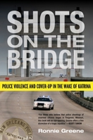 Shots on the Bridge: Police Violence and Cover-Up in the Wake of Katrina 0807033502 Book Cover