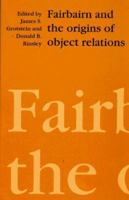 Fairbairn and the Origins of Object Relations 0898621356 Book Cover
