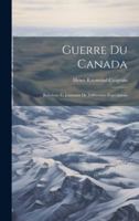 Guerre du Canada: Relations et Journaux de Différentes Expéditions 1021992143 Book Cover