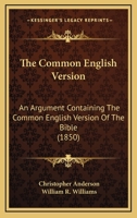 The Common English Version: An Argument Containing The Common English Version Of The Bible 1120738741 Book Cover