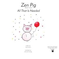 Zen Pig: All That Is Needed: Volume 1 / Issue 3 194947478X Book Cover