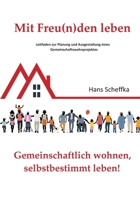 Mit Freu(n)den leben: Leitfaden zur Planung und Ausgestaltung eines Gemeinschaftswohnprojektes (German Edition) 3753430420 Book Cover