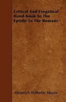 Critical And Exegetical Hand-book To The Epistle To The Romans 1446006328 Book Cover