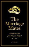 The Marriage Mates™: A Step-By-Step Guide From "Yes, I'm Single" To "I Do." B0GXRCRQ1G Book Cover