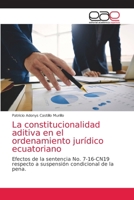 La constitucionalidad aditiva en el ordenamiento jurídico ecuatoriano: Efectos de la sentencia No. 7-16-CN19 respecto a suspensión condicional de la pena. 6203872202 Book Cover
