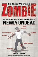 So Now You're a Zombie: A Handbook for the Newly Undead 1569763429 Book Cover
