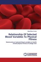 Relationship Of Selected Blood Variables To Physical Fitness: Relationship of selected blood variables to health related physical fitness of college men 6139451833 Book Cover