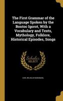 The First Grammar of the Language Spoken by the Bontoc Igorot, With a Vocabulary and Texts, Mythology, Folklore, Historical Episodes, Songs 1362336947 Book Cover