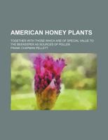 American Honey Plants; Together with Those Which Are of Special Value to the Beekeeper as Sources of Pollen 1231044292 Book Cover