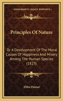 Principles of nature; or, a development of the morals causes of happiness and misery among the human species (1819) by: Elihu Palmer 1979466408 Book Cover