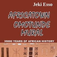Africatown Omotunde Mural. 35000 Years of African History 2919612999 Book Cover
