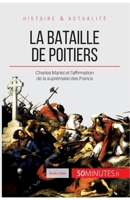 La bataille de Poitiers: Charles Martel et l'affirmation de la suprématie des Francs 2806256097 Book Cover