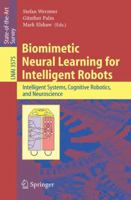 Biomimetic Neural Learning for Intelligent Robots: Intelligent Systems, Cognitive Robotics, and Neuroscience (Lecture Notes in Computer Science) 3540274405 Book Cover