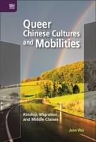 Queer Chinese Cultures and Mobilities: Kinship, Migration, and Middle Classes 9888528270 Book Cover