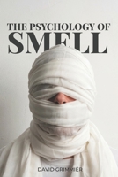 The Psychology of Smell: A Journey into the Psychology of Smell — How Scent Shapes Memory, Emotion, and Everyday Life B0HC7B66WF Book Cover