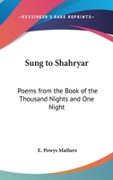Sung to Shahryar, Poems from the Book of the Thousand Nights and One Night 1162720875 Book Cover