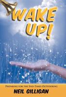 Wake Up!: Preparing for the End-Times Outpouring 1449764983 Book Cover