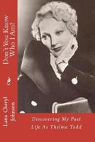 Don't You Know Who I Am? Discovering My Past Life As Thelma Todd 1468027638 Book Cover