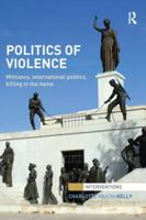 Politics of Violence: Militancy, International Politics, Killing in the Name 1138289507 Book Cover