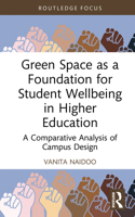 Green Space as a Foundation for Student Wellbeing in Higher Education: A Comparative Analysis of Campus Design (Routledge Research in Higher Education) 1032453451 Book Cover