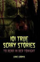101 True Scary Stories to Read in Bed Tonight 1945796685 Book Cover