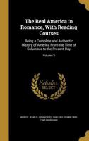 The Real America in Romance, With Reading Courses: Being a Complete and Authentic History of America From the Time of Columbus to the Present Day; Volume 3 137149889X Book Cover