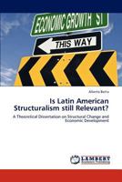 Is Latin American Structuralism still Relevant?: A Theoretical Dissertation on Structural Change and Economic Development 3847329898 Book Cover