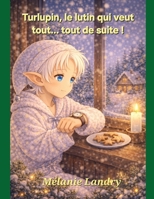 Tulupin, le lutin qui veut tout...tout de suite (French Edition) B0GZPZ9QW7 Book Cover