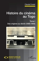 Histoire du cinéma au Togo: Tome I Des origines au déclin (1895-1994) (Images Plurielles: Scènes Et Écrans) (French Edition) 2140208803 Book Cover