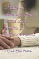 Desde mi alma a tu alma, te dir� cosas bonitas, te hablare de amor 1675155011 Book Cover