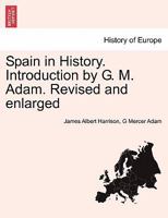 Spain in History. Introduction by G. M. Adam. Revised and enlarged 1241444706 Book Cover