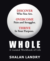 Whole: A Guided Workbook of Life 1664267042 Book Cover
