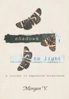 Shadows to Light: A Journey to Empowered Motherhood B0G3CZ7PBF Book Cover