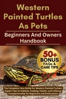 WESTERN PAINTED TURTLES AS PETS: The Complete Care Guide for Western Painted Turtles: Expert Tips on Habitat, Feeding, Health, and Lifelong Companionship for Beginners and Enthusiasts B0FNKGZY64 Book Cover
