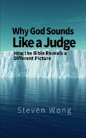 Why God Sounds Like a Judge: How the Bible Reveals a Different Picture B0GNSP8G1B Book Cover