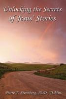 Unlocking the secrets of Jesus' stories 1463664125 Book Cover