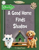 A Good Home Finds Shadow 0998341835 Book Cover