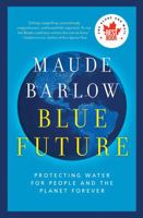 Blue Future: Protecting Water for People and the Planet Forever 1770894063 Book Cover