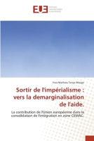 Sortir de l'impérialisme : vers la demarginalisation de l'aide.: La contribution de l'Union européenne dans la consolidation de l'intégration en zone CEMAC. 6203429457 Book Cover