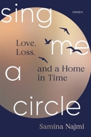 Sing Me a Circle : Love, Loss, and a Home in Time 1949487482 Book Cover