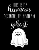This Is My Human Costume, I'm Really A Ghost: Funny Personalized Notebook Gift 1713252058 Book Cover