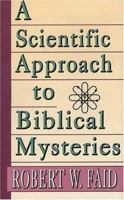 A Scientific Approach to Biblical Mysteries 0892212314 Book Cover