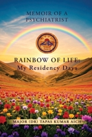 Memoir of a Psychiatrist: RAINBOW OF LIFE: My Residency Days B0F2T6HD4J Book Cover