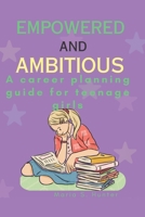 Empowered and Ambitious: A career planning guide for teenage girls B0C4MVSJ1Z Book Cover