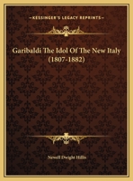 Garibaldi The Idol Of The New Italy 1162867825 Book Cover
