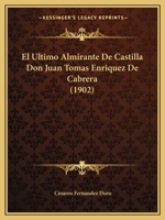 El Ultimo Almirante De Castilla Don Juan Tomas Enriquez De Cabrera (1902) 1271091798 Book Cover