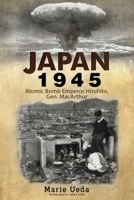 Japan 1945: Atomic Bomb Emperor Hirohito and Gen. MacArthur B09ZDCHXHM Book Cover