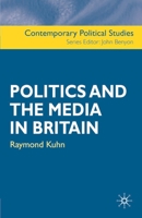 Politics and the Media in Britain (Contemporary Political Studies) 0333926900 Book Cover