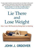 Lie There and Lose Weight: How I Lost 100 Pounds By Doing Next to Nothing 1515419347 Book Cover